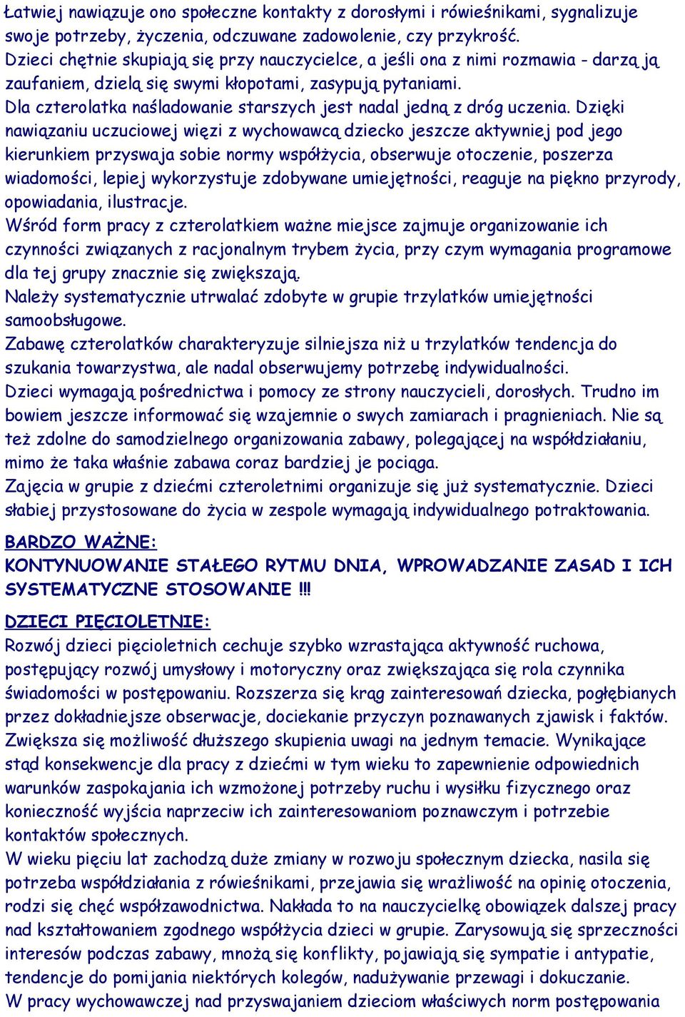 Dla czterolatka naśladowanie starszych jest nadal jedną z dróg uczenia.
