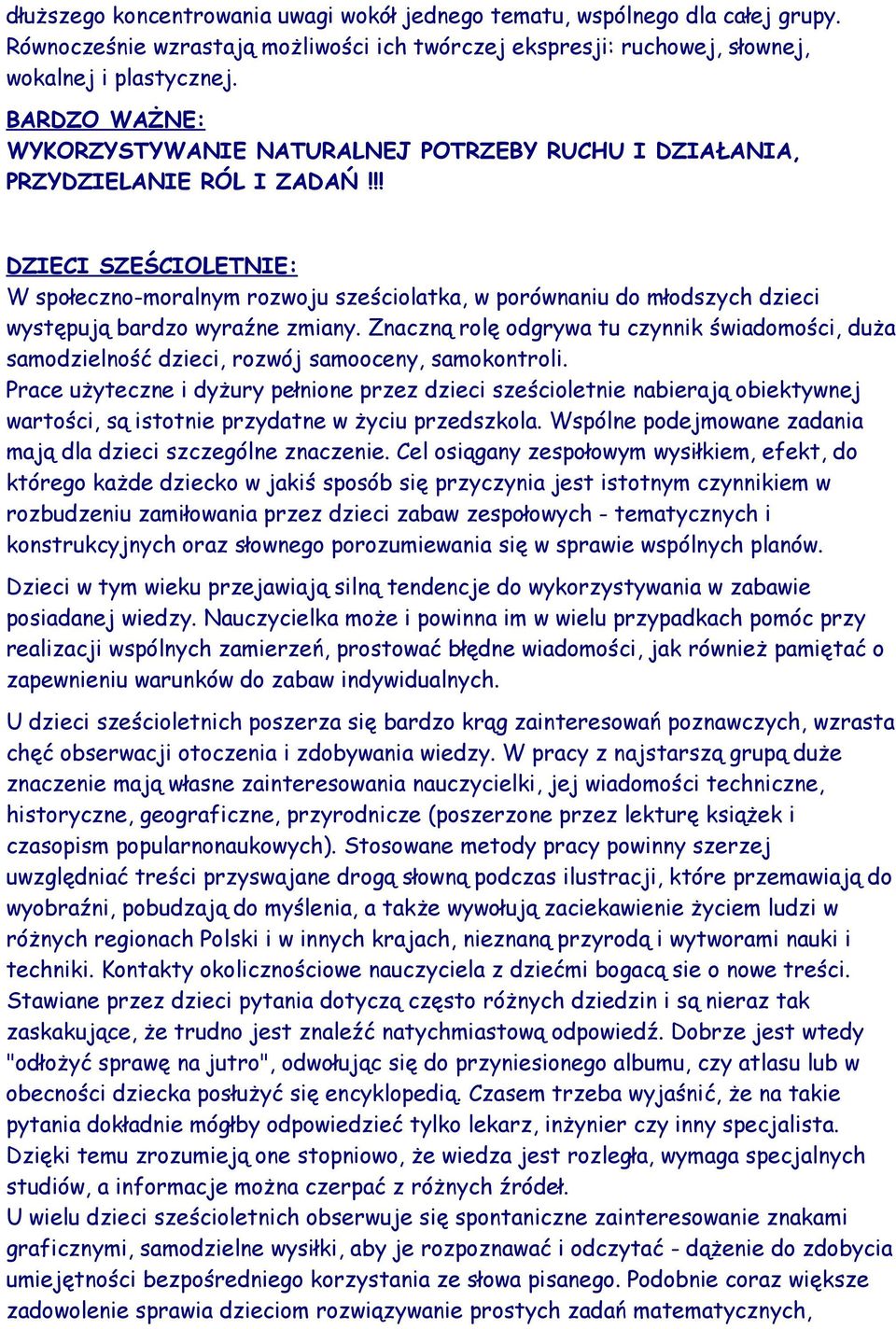 !! DZIECI SZEŚCIOLETNIE: W społeczno-moralnym rozwoju sześciolatka, w porównaniu do młodszych dzieci występują bardzo wyraźne zmiany.