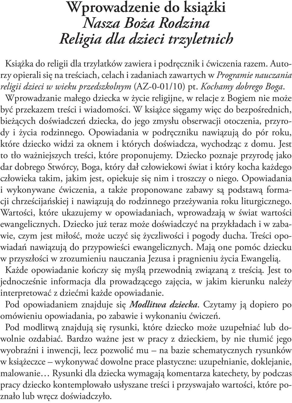 Wprowadzanie małego dziecka w życie religijne, w relacje z Bogiem nie może być przekazem treści i wiadomości.