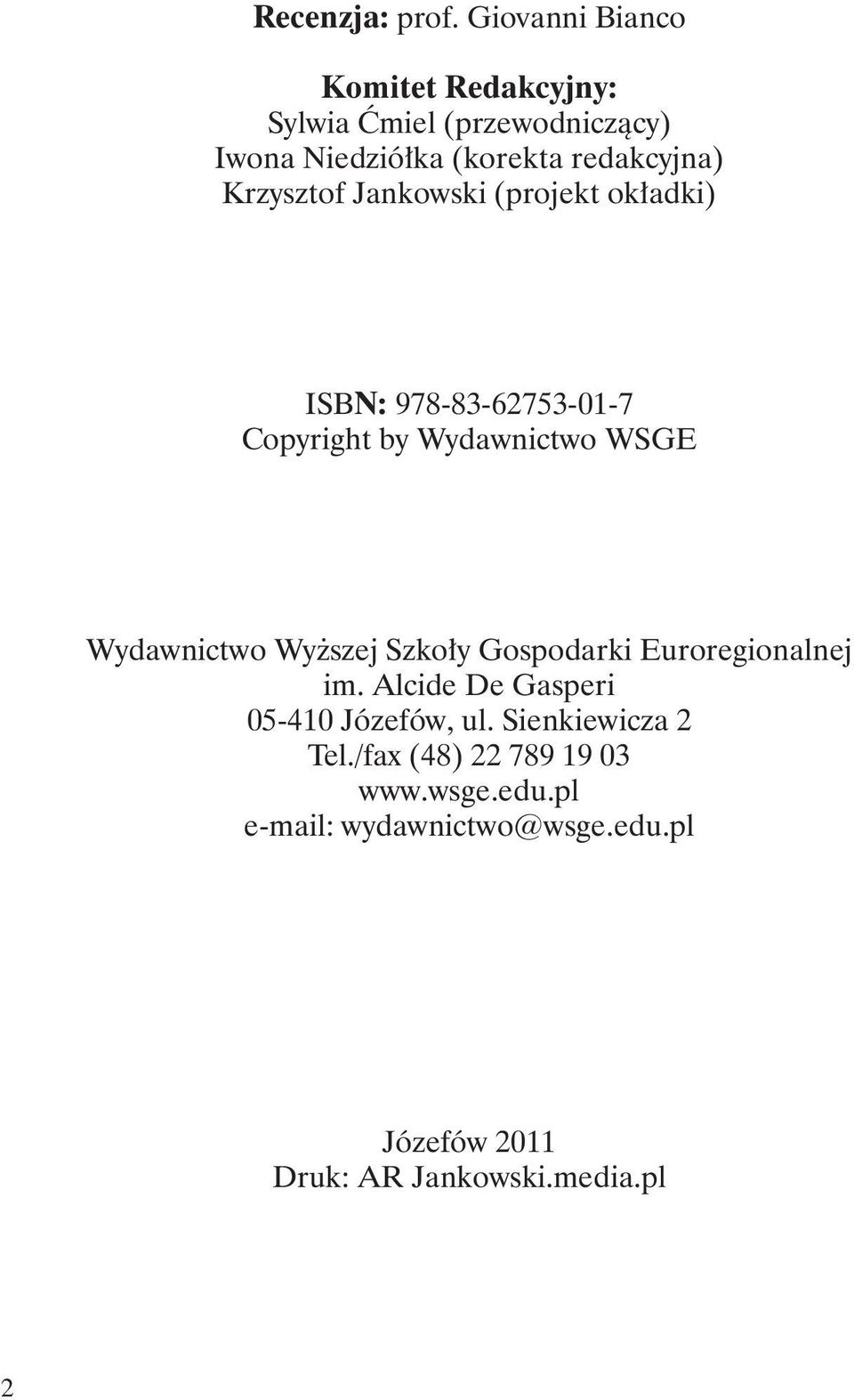 Krzysztof Jankowski (projekt okładki) ISBN: 978-83-62753-01-7 Copyright by Wydawnictwo WSGE Wydawnictwo