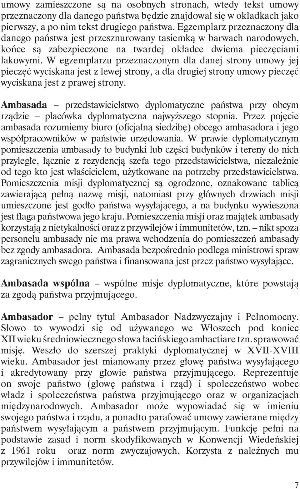 W egzemplarzu przeznaczonym dla danej strony umowy jej pieczęć wyciskana jest z lewej strony, a dla drugiej strony umowy pieczęć wyciskana jest z prawej strony.