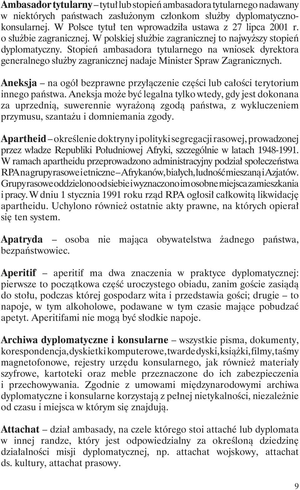 Stopień ambasadora tytularnego na wniosek dyrektora generalnego służby zagranicznej nadaje Minister Spraw Zagranicznych.