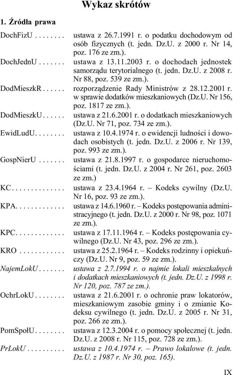 w sprawie dodatków mieszkaniowych (Dz.U. Nr 156, poz. 1817 ze zm.). DodMieszkU... EwidLudU... GospNierU... KC... KPA... KPC... KRO... NajemLokU... OchrLokU... PomSpo³U... PrLokU... ustawa z 21.6.2001 r.