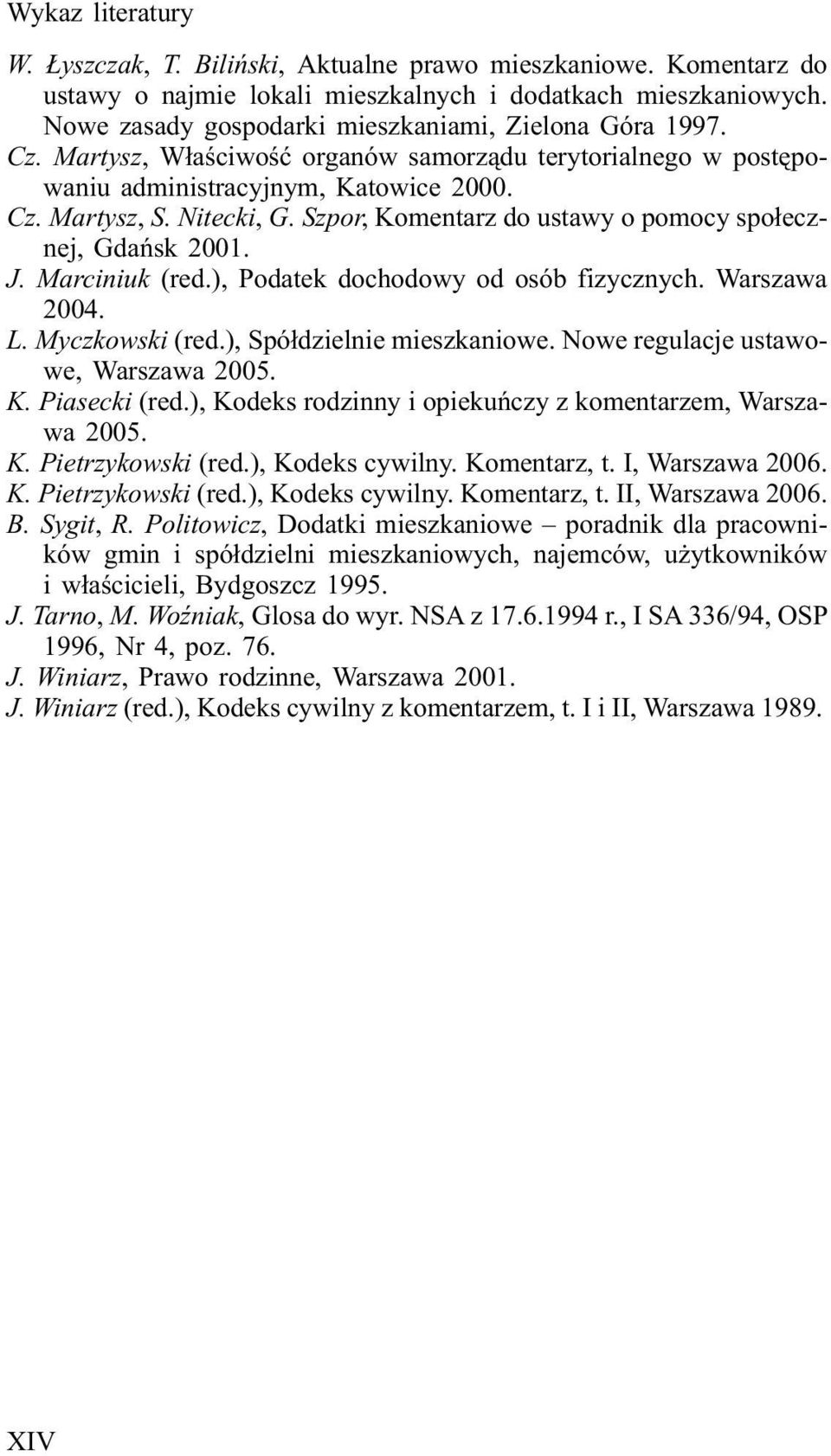Szpor, Komentarz do ustawy o pomocy spo³ecznej, Gdañsk 2001. J. Marciniuk (red.), Podatek dochodowy od osób fizycznych. Warszawa 2004. L. Myczkowski (red.), Spó³dzielnie mieszkaniowe.
