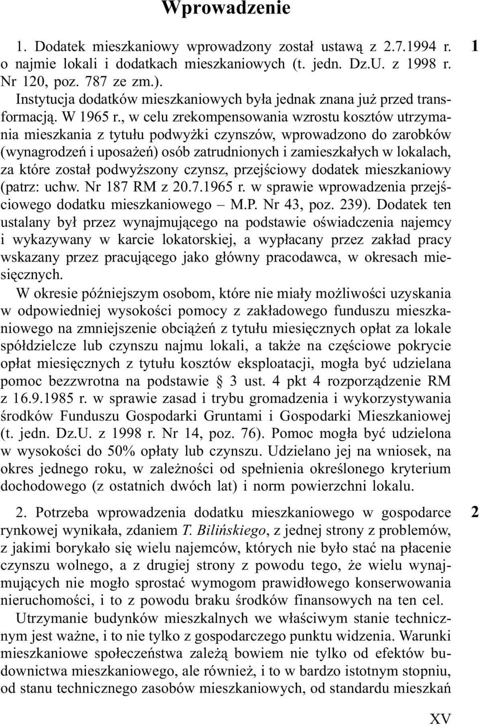 , w celu zrekompensowania wzrostu kosztów utrzymania mieszkania z tytu³u podwy ki czynszów, wprowadzono do zarobków (wynagrodzeñ i uposa eñ) osób zatrudnionych i zamieszka³ych w lokalach, za które