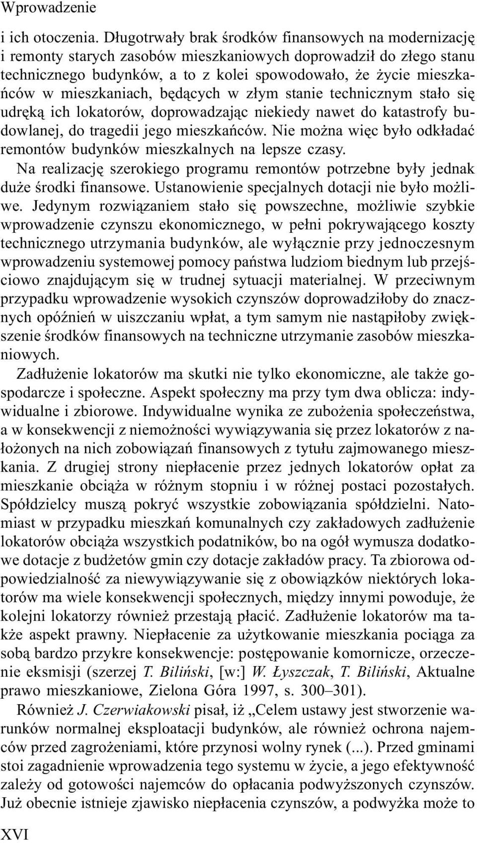 mieszkaniach, bêd¹cych w z³ym stanie technicznym sta³o siê udrêk¹ ich lokatorów, doprowadzaj¹c niekiedy nawet do katastrofy budowlanej, do tragedii jego mieszkañców.