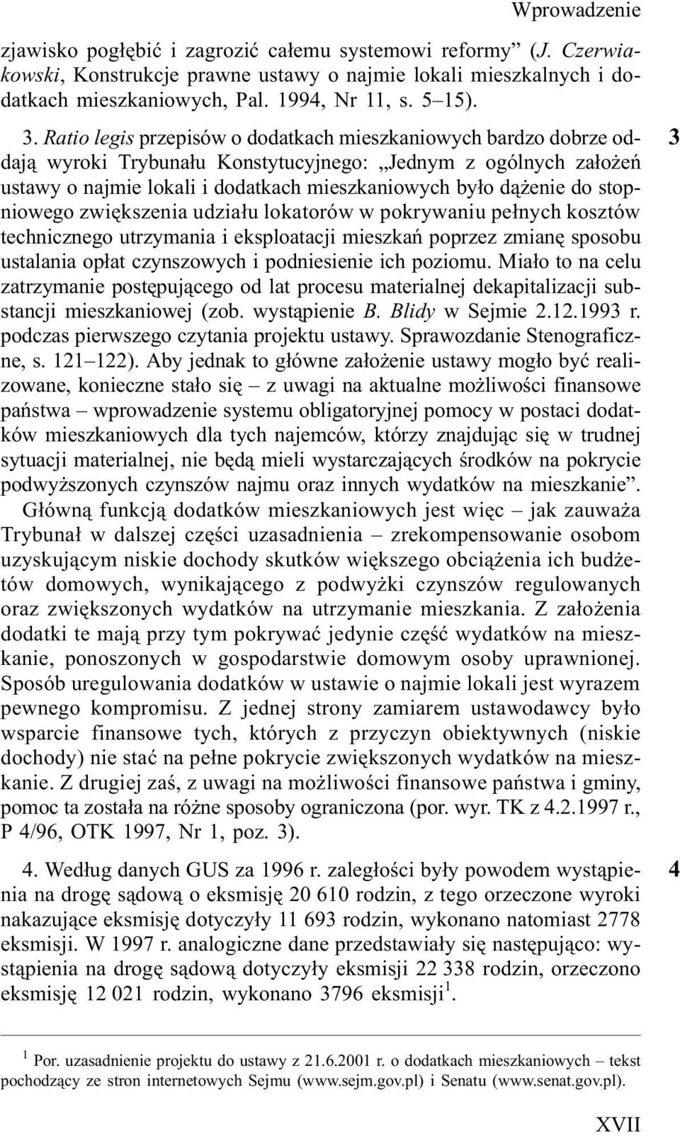 stopniowego zwiêkszenia udzia³u lokatorów w pokrywaniu pe³nych kosztów technicznego utrzymania i eksploatacji mieszkañ poprzez zmianê sposobu ustalania op³at czynszowych i podniesienie ich poziomu.