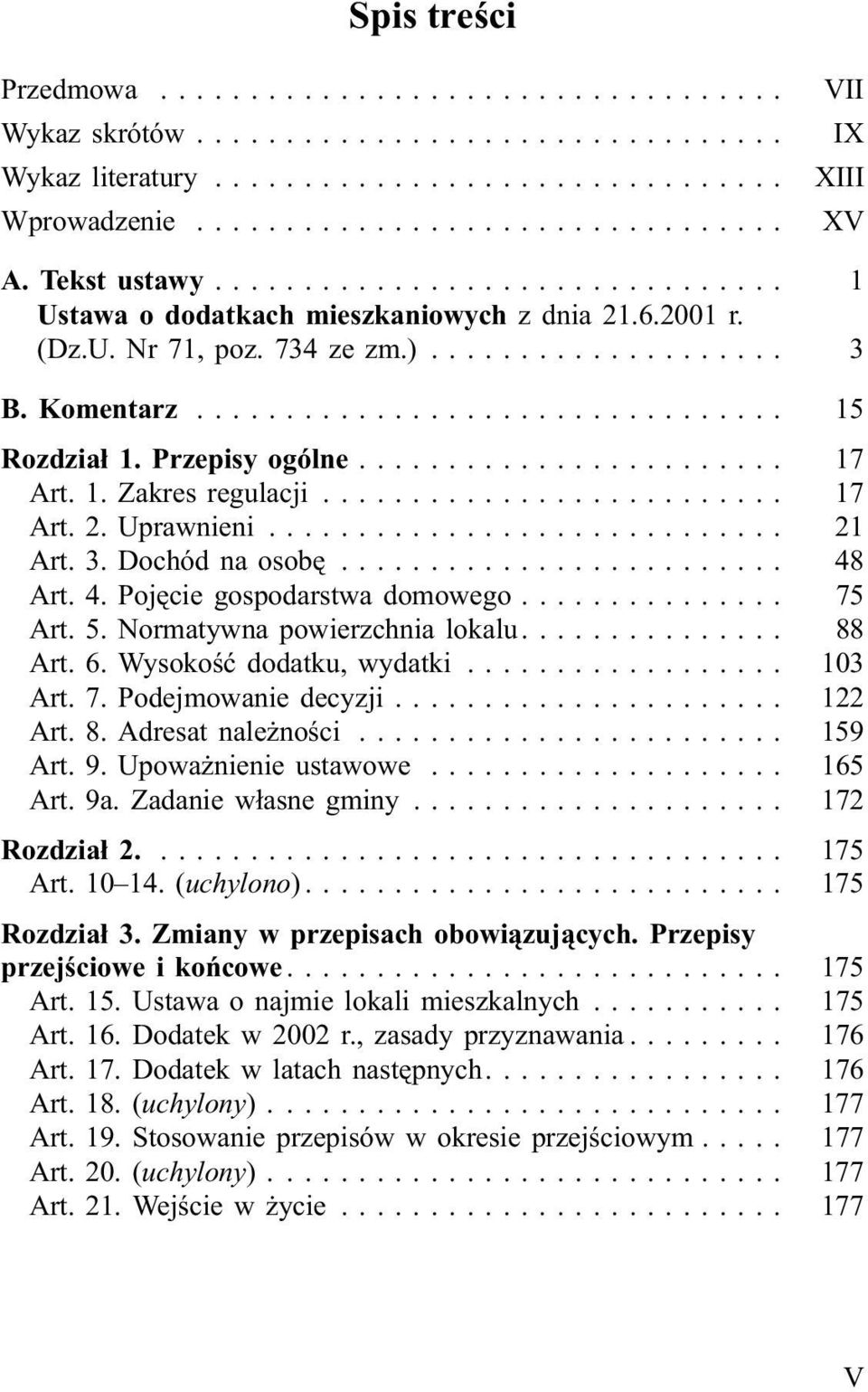 .. 75 Art. 5. Normatywna powierzchnia lokalu.... 88 Art. 6. Wysokoœæ dodatku, wydatki... 103 Art. 7. Podejmowanie decyzji... 122 Art. 8. Adresat nale noœci... 159 Art. 9. Upowa nienie ustawowe.