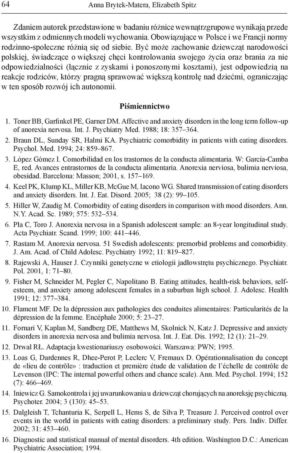 Być może zachowanie dziewcząt narodowości polskiej, świadczące o większej chęci kontrolowania swojego życia oraz brania za nie odpowiedzialności (łącznie z zyskami i ponoszonymi kosztami), jest