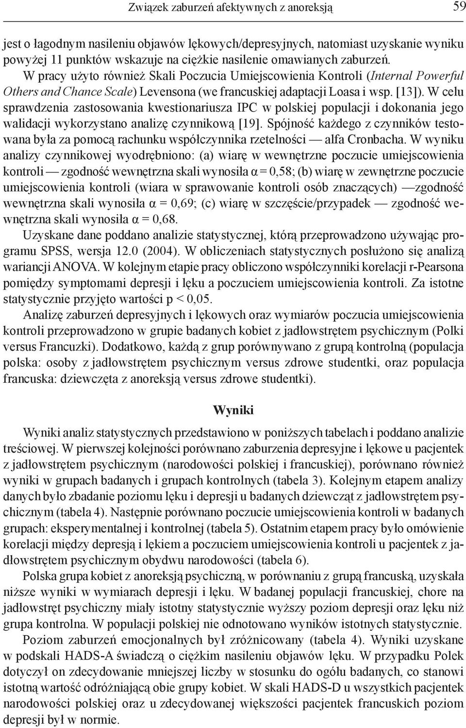 W celu sprawdzenia zastosowania kwestionariusza IPC w polskiej populacji i dokonania jego walidacji wykorzystano analizę czynnikową [19].
