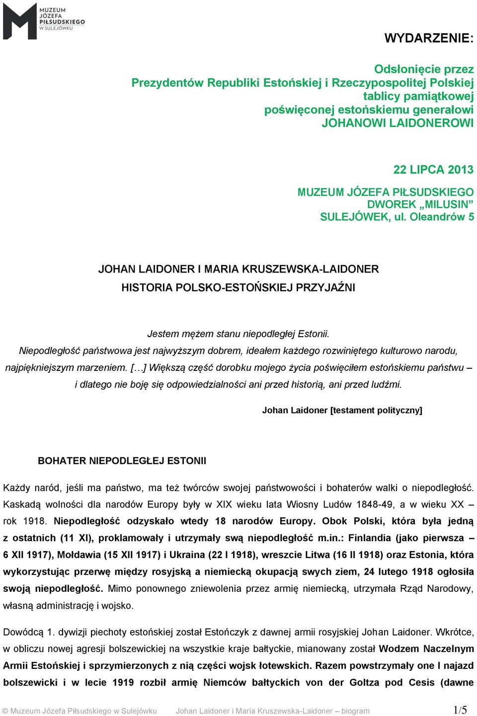 Niepodległość państwowa jest najwyższym dobrem, ideałem każdego rozwiniętego kulturowo narodu, najpiękniejszym marzeniem.