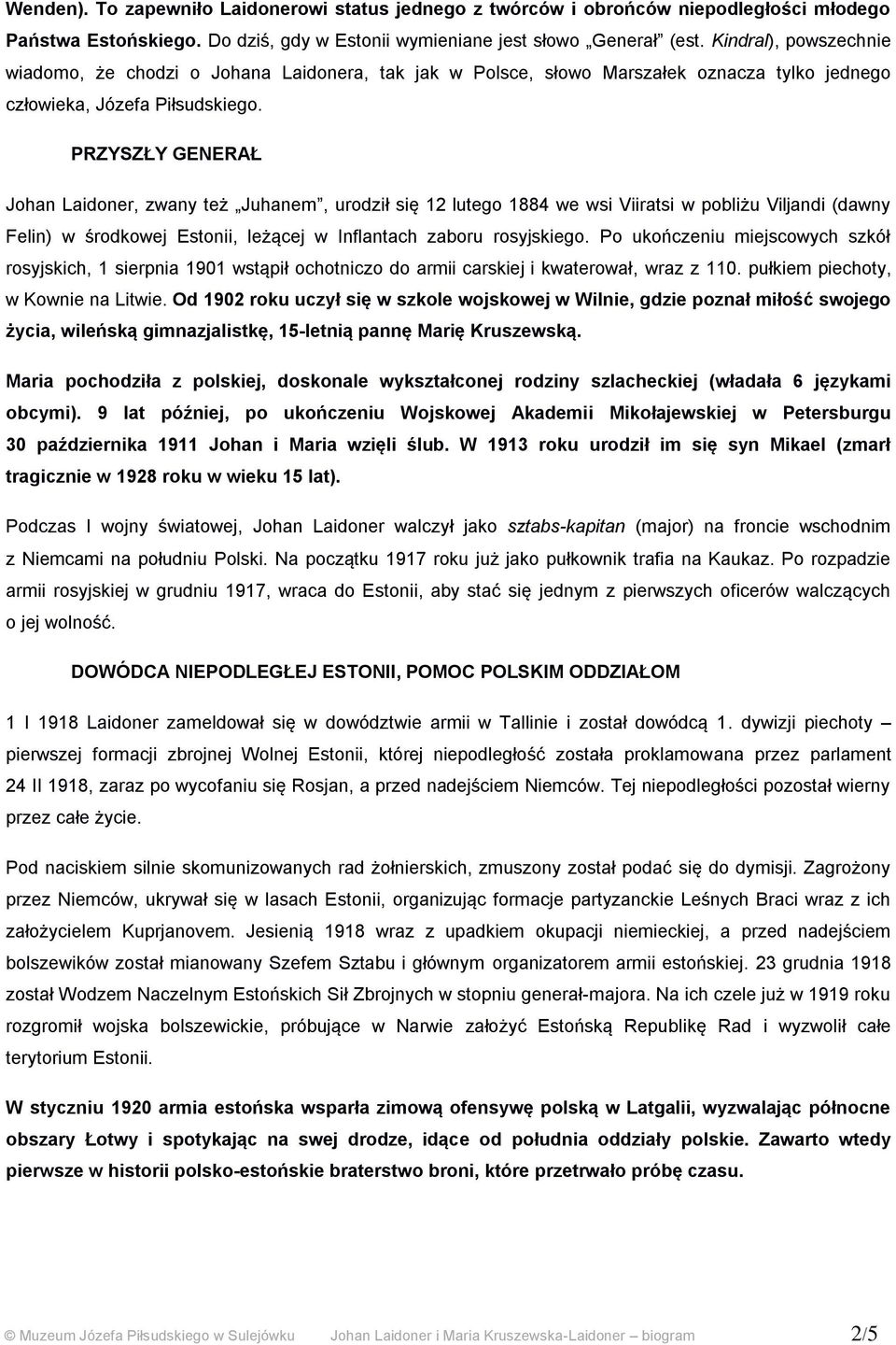 PRZYSZŁY GENERAŁ Johan Laidoner, zwany też Juhanem, urodził się 12 lutego 1884 we wsi Viiratsi w pobliżu Viljandi (dawny Felin) w środkowej Estonii, leżącej w Inflantach zaboru rosyjskiego.