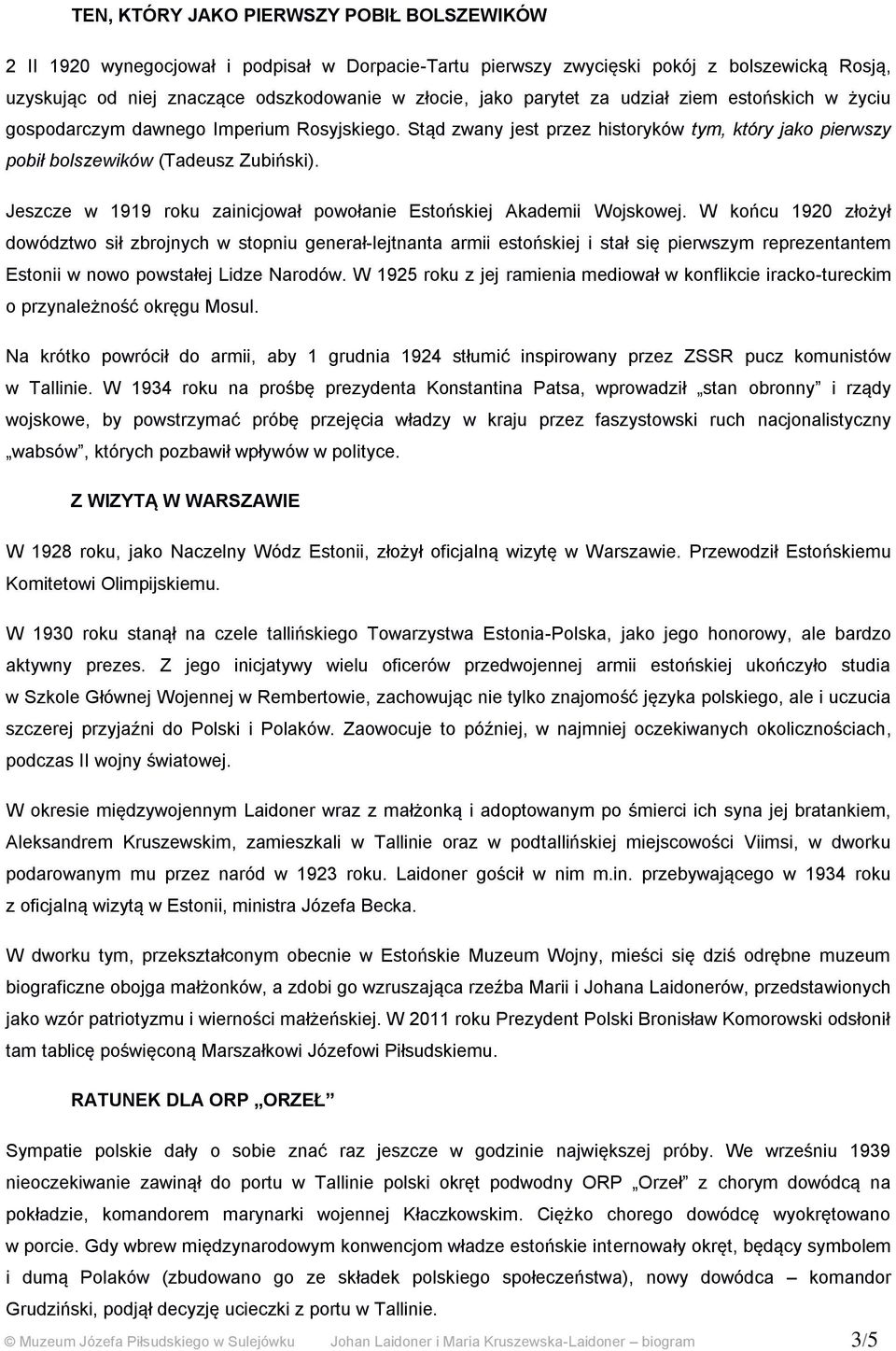 Jeszcze w 1919 roku zainicjował powołanie Estońskiej Akademii Wojskowej.