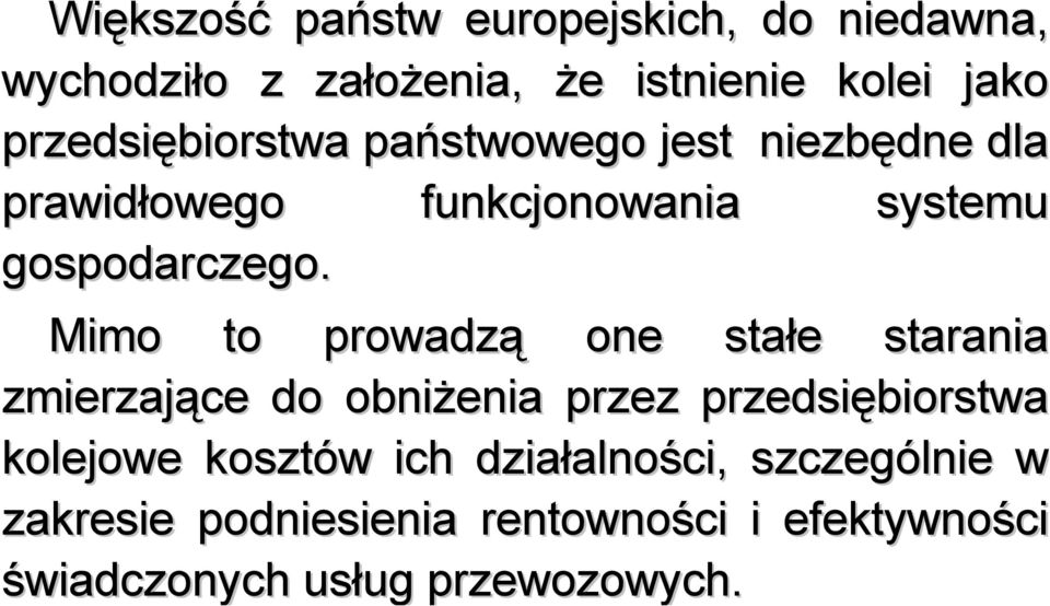 Mimo to prowadzą one stałe starania zmierzające do obniżenia przez przedsiębiorstwa kolejowe kosztów