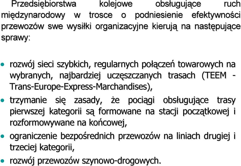 Trans-Europe-Express-Marchandises), trzymanie się zasady, że pociągi obsługujące trasy pierwszej kategorii są formowane na stacji