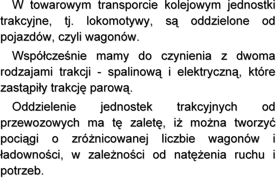Współcześnie mamy do czynienia z dwoma rodzajami trakcji - spalinową i elektryczną, które zastąpiły