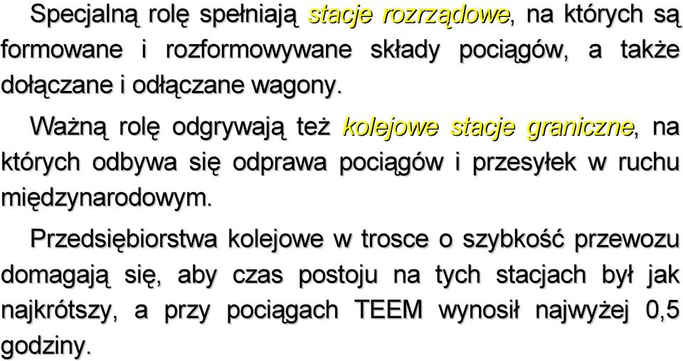 Ważną rolę odgrywają też kolejowe stacje graniczne,, na których odbywa się odprawa pociągów i przesyłek w