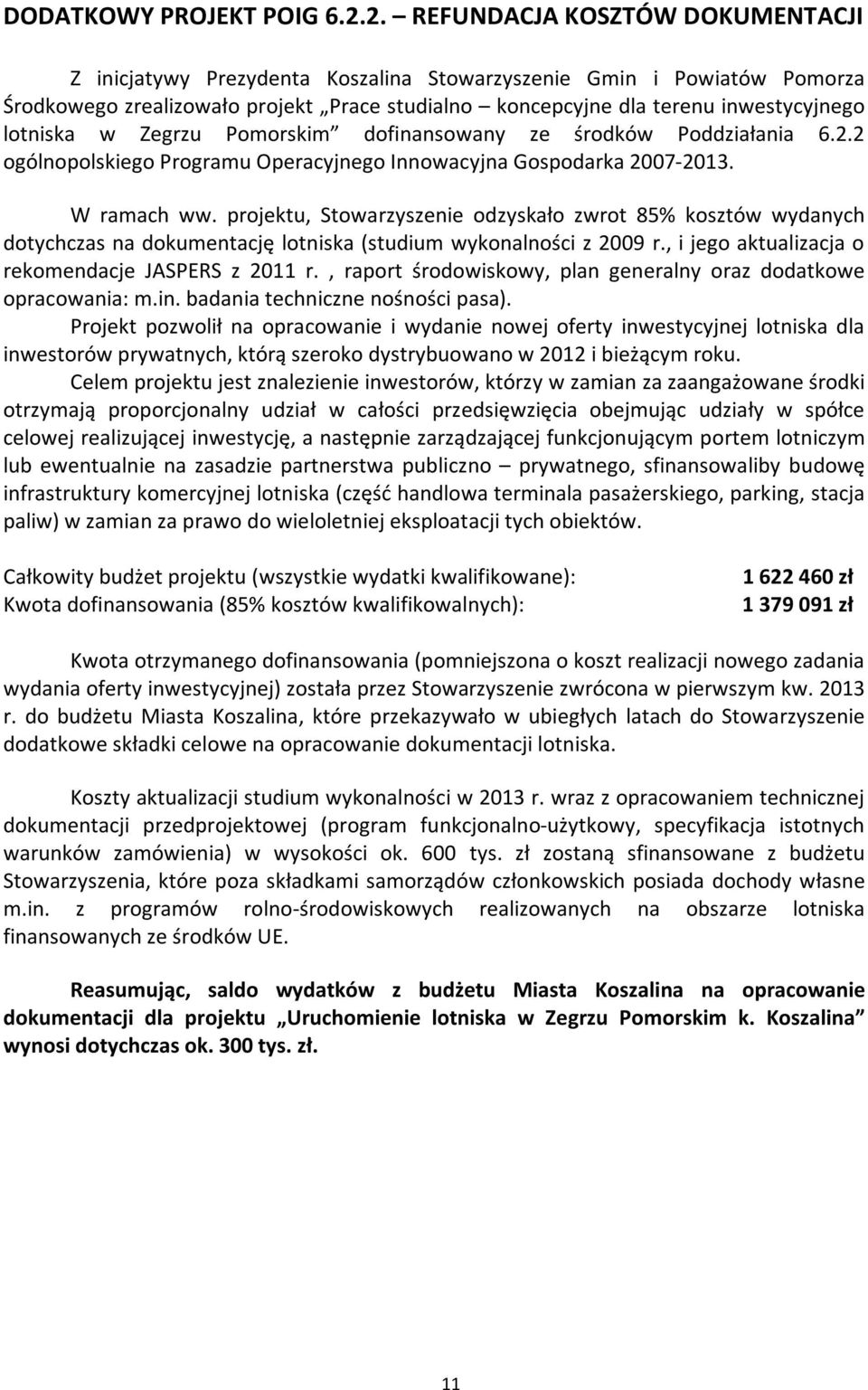 lotniska w Zegrzu Pomorskim dofinansowany ze środków Poddziałania 6.2.2 ogólnopolskiego Programu Operacyjnego Innowacyjna Gospodarka 2007-2013. W ramach ww.