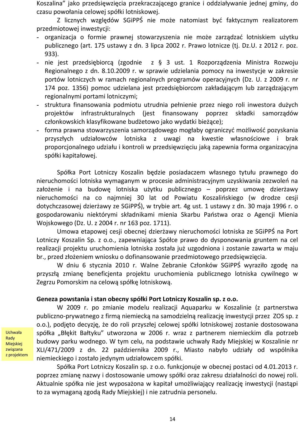 175 ustawy z dn. 3 lipca 2002 r. Prawo lotnicze (tj. Dz.U. z 2012 r. poz. 933). - nie jest przedsiębiorcą (zgodnie z 3 ust. 1 Rozporządzenia Ministra Rozwoju Regionalnego z dn. 8.10.2009 r.