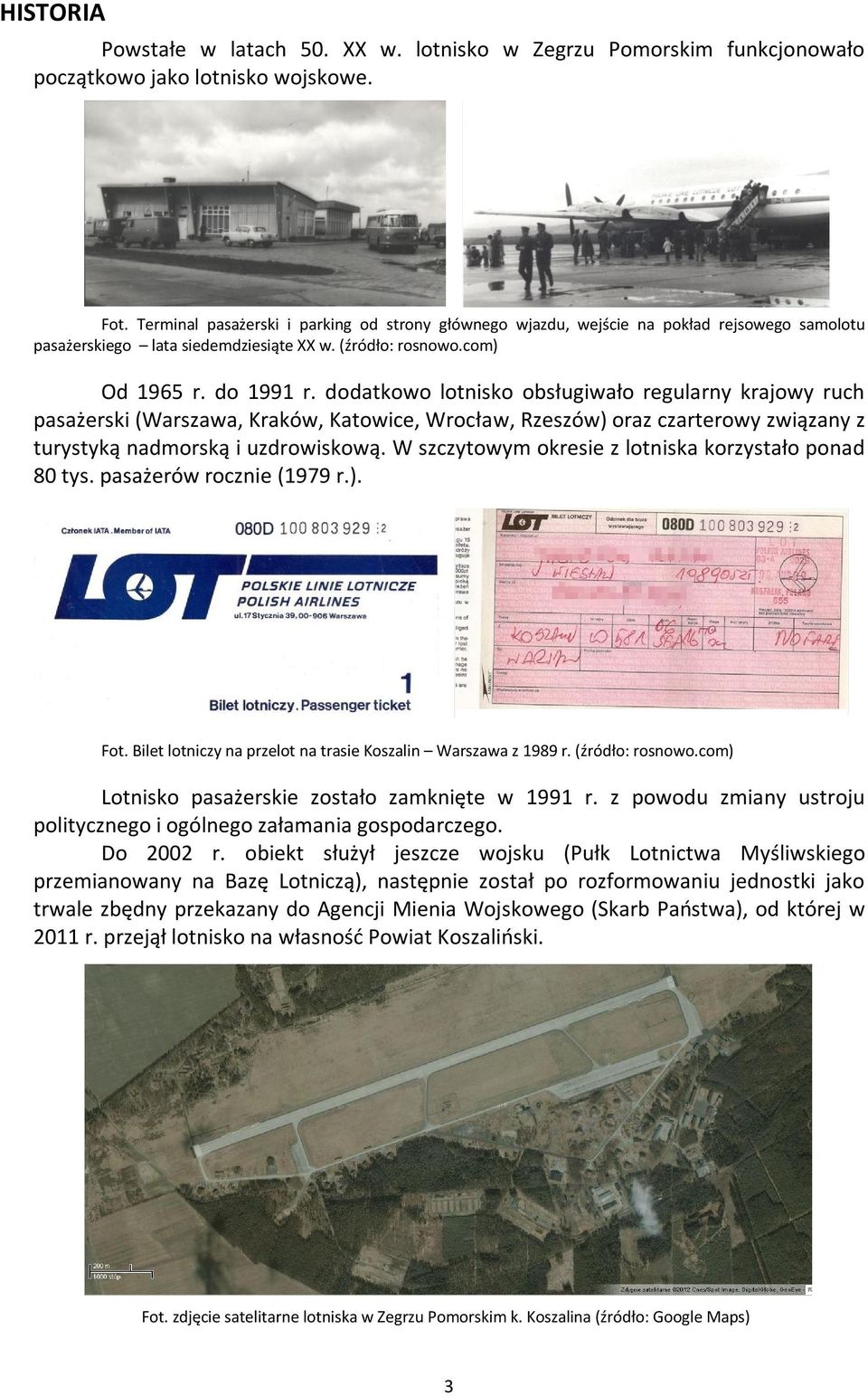 dodatkowo lotnisko obsługiwało regularny krajowy ruch pasażerski (Warszawa, Kraków, Katowice, Wrocław, Rzeszów) oraz czarterowy związany z turystyką nadmorską i uzdrowiskową.