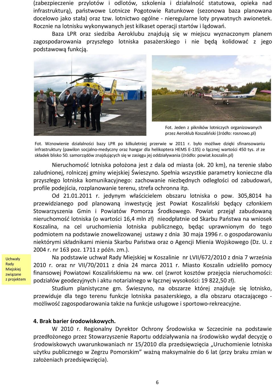 Baza LPR oraz siedziba Aeroklubu znajdują się w miejscu wyznaczonym planem zagospodarowania przyszłego lotniska pasażerskiego i nie będą kolidować z jego podstawową funkcją. Fot.