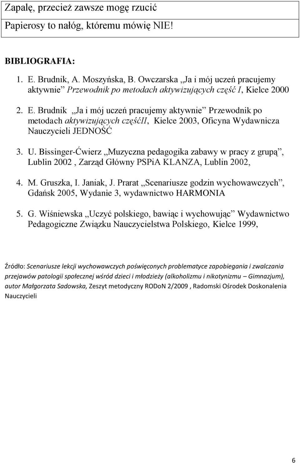 Brudnik Ja i mój uczeń pracujemy aktywnie Przewodnik po metodach aktywizujących częśćii, Kielce 2003, Oficyna Wydawnicza Nauczycieli JEDNOŚĆ 3. U.