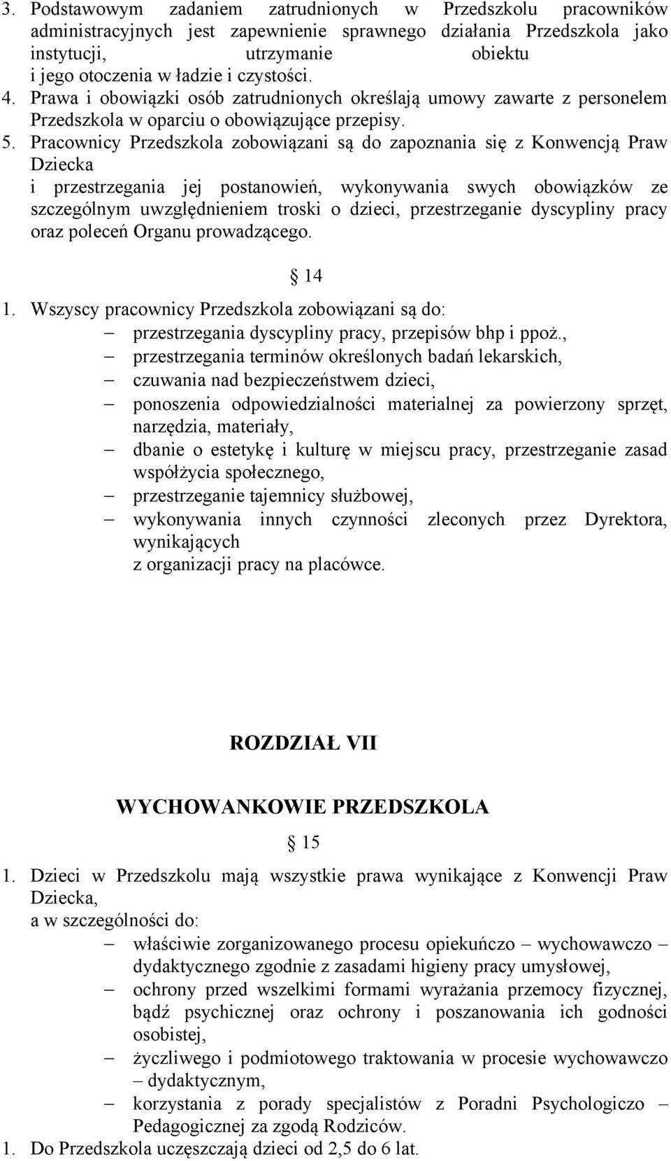 Pracownicy Przedszkola zobowiązani są do zapoznania się z Konwencją Praw Dziecka i przestrzegania jej postanowień, wykonywania swych obowiązków ze szczególnym uwzględnieniem troski o dzieci,