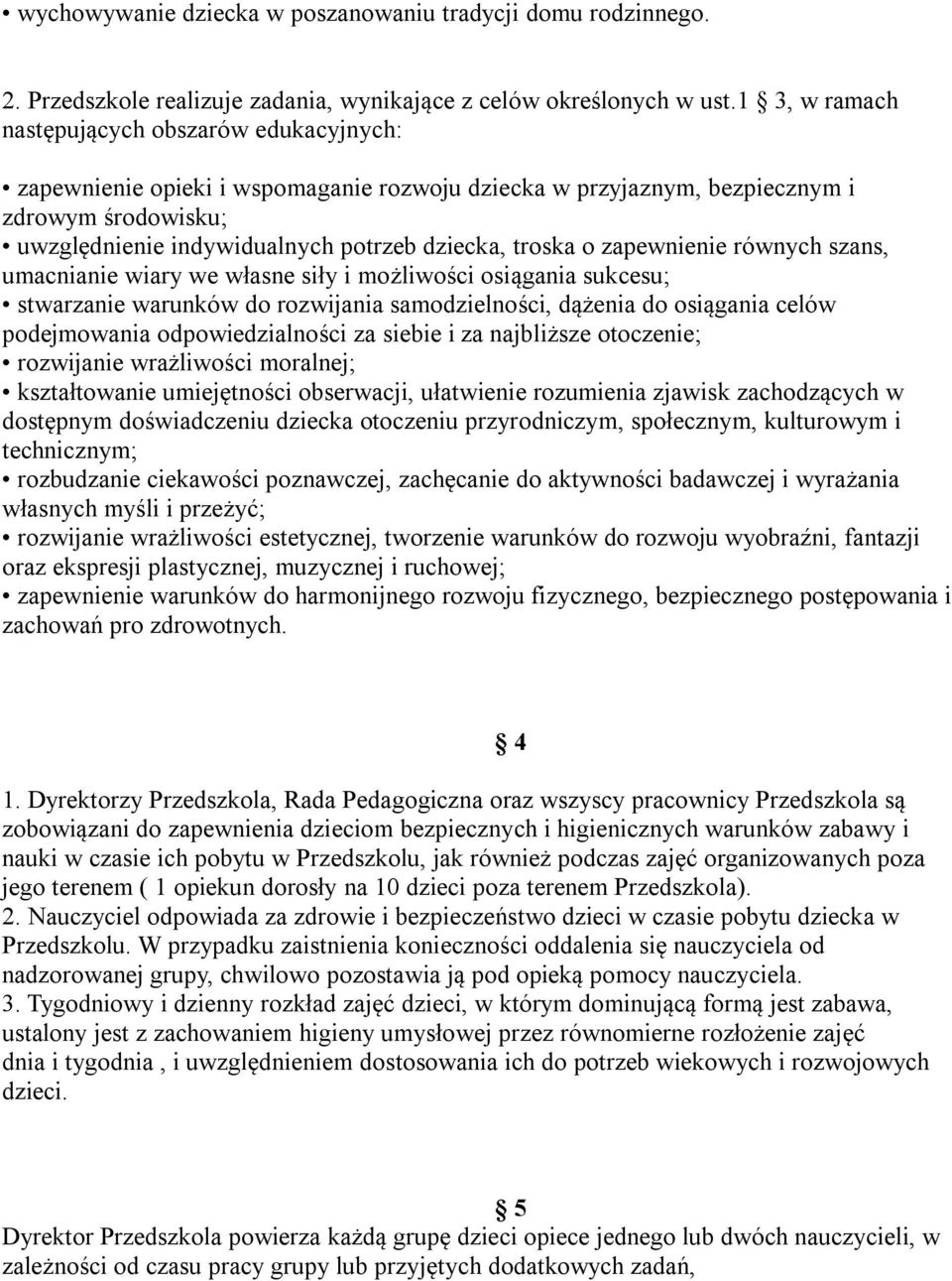 troska o zapewnienie równych szans, umacnianie wiary we własne siły i możliwości osiągania sukcesu; stwarzanie warunków do rozwijania samodzielności, dążenia do osiągania celów podejmowania