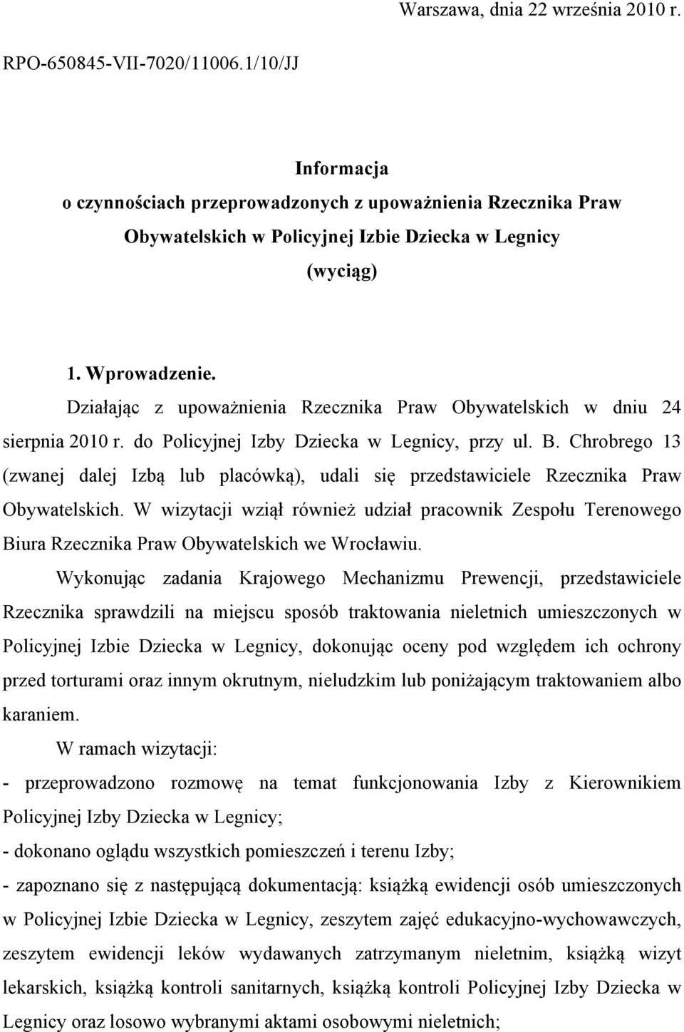 Działając z upoważnienia Rzecznika Praw Obywatelskich w dniu 24 sierpnia 2010 r. do Policyjnej Izby Dziecka w Legnicy, przy ul. B.