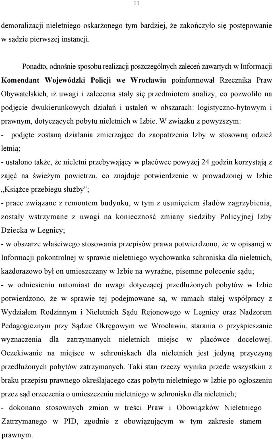 przedmiotem analizy, co pozwoliło na podjęcie dwukierunkowych działań i ustaleń w obszarach: logistyczno-bytowym i prawnym, dotyczących pobytu nieletnich w Izbie.