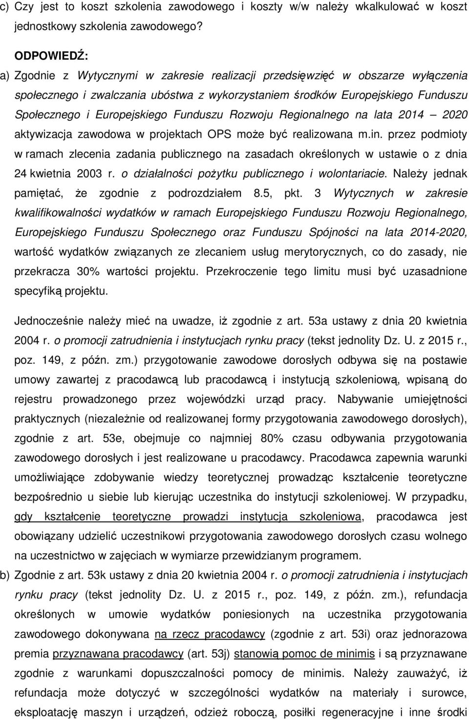 Europejskiego Funduszu Rozwoju Regionalnego na lata 2014 2020 aktywizacja zawodowa w projektach OPS może być realizowana m.in.