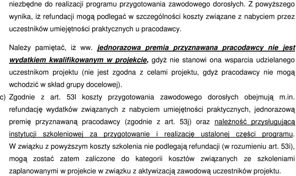 jednorazowa premia przyznawana pracodawcy nie jest wydatkiem kwalifikowanym w projekcie, gdyż nie stanowi ona wsparcia udzielanego uczestnikom projektu (nie jest zgodna z celami projektu, gdyż