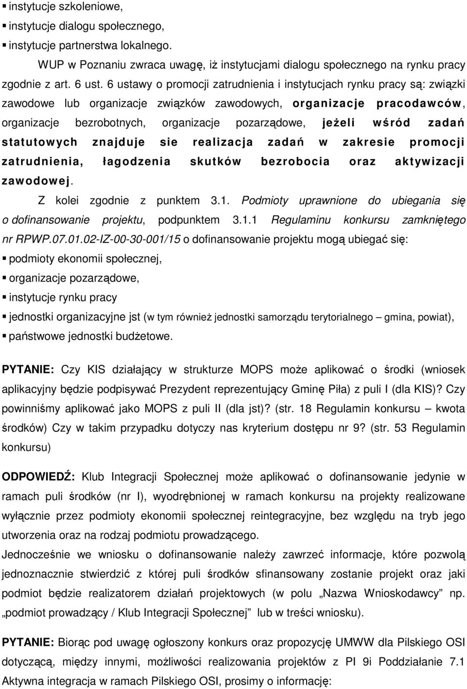 jeżeli wśród zadań statutowych znajduje sie realizacja zadań w zakresie promocji zatrudnienia, łagodzenia skutków bezrobocia oraz aktywizacji zawodowej. Z kolei zgodnie z punktem 3.1.