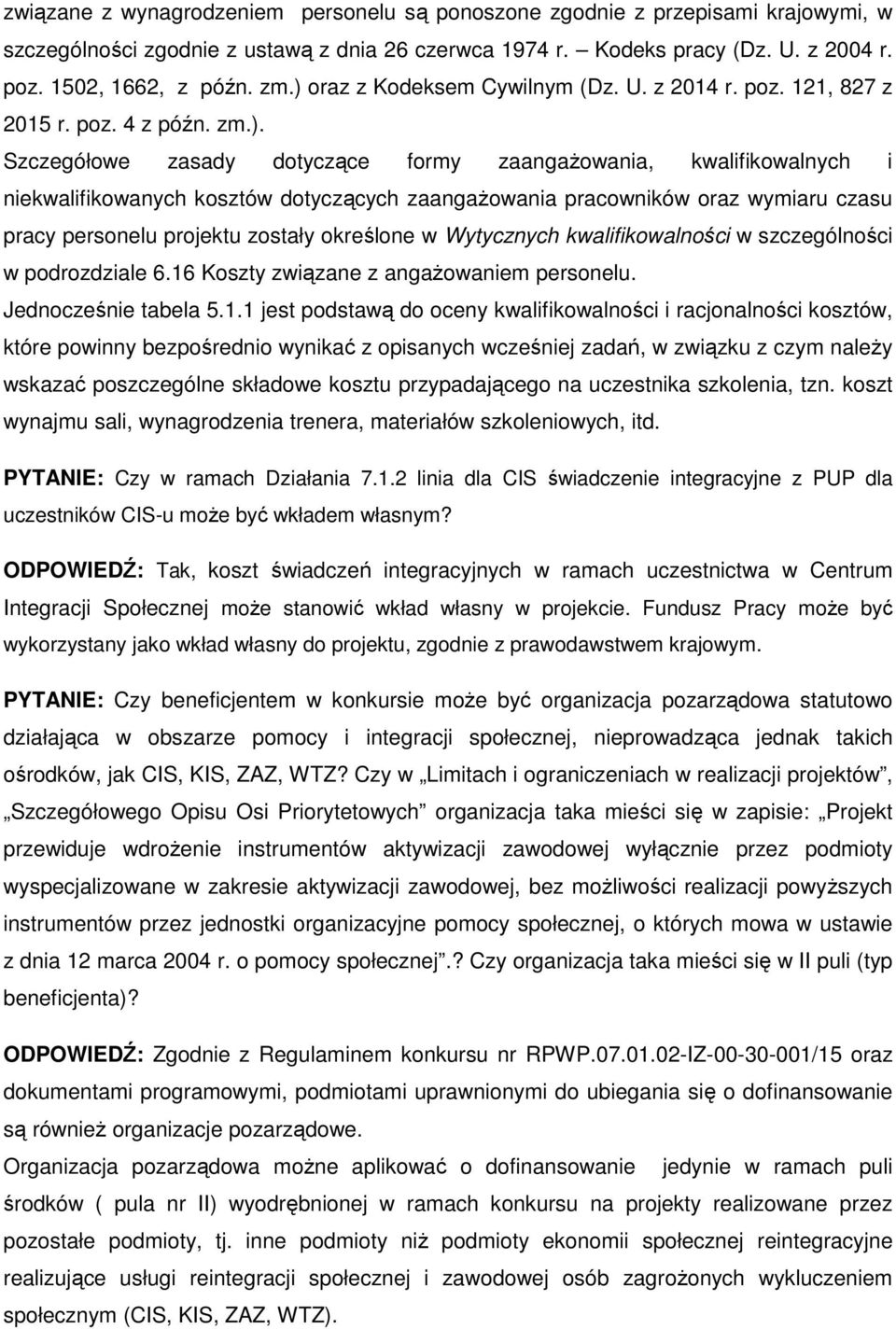 zaangażowania pracowników oraz wymiaru czasu pracy personelu projektu zostały określone w Wytycznych kwalifikowalności w szczególności w podrozdziale 6.16 Koszty związane z angażowaniem personelu.