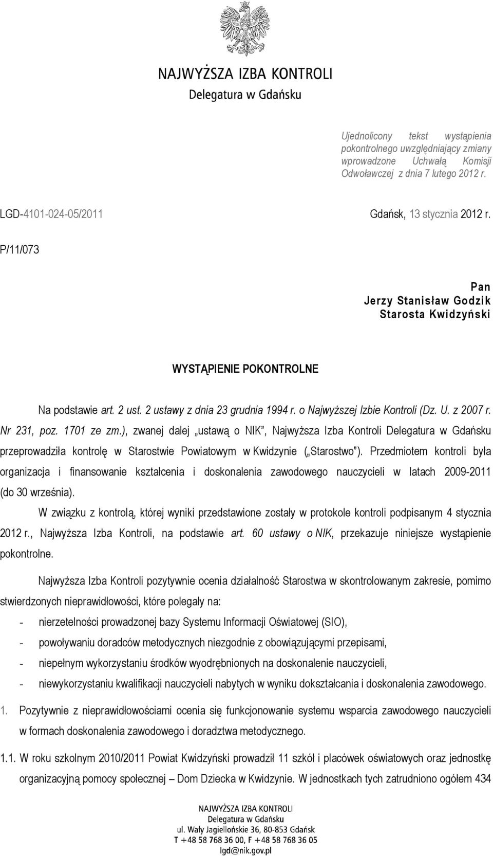 1701 ze zm.), zwanej dalej ustawą o NIK, Najwyższa Izba Kontroli Delegatura w Gdańsku przeprowadziła kontrolę w Starostwie Powiatowym w Kwidzynie ( Starostwo ).