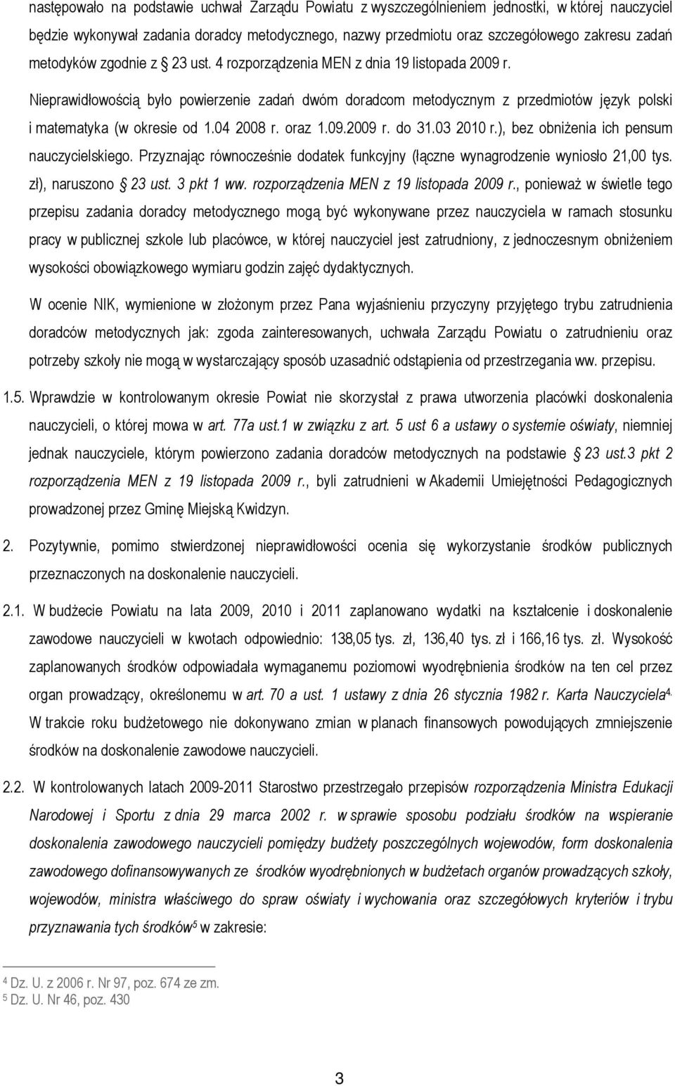04 2008 r. oraz 1.09.2009 r. do 31.03 2010 r.), bez obniżenia ich pensum nauczycielskiego. Przyznając równocześnie dodatek funkcyjny (łączne wynagrodzenie wyniosło 21,00 tys. zł), naruszono 23 ust.