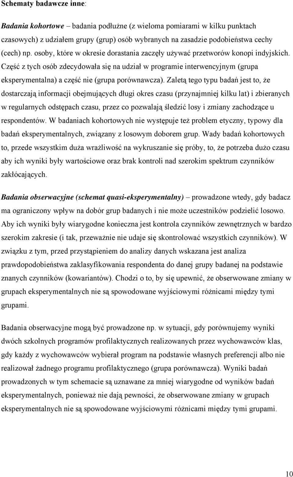 Część z tych osób zdecydowała się na udział w programie interwencyjnym (grupa eksperymentalna) a część nie (grupa porównawcza).