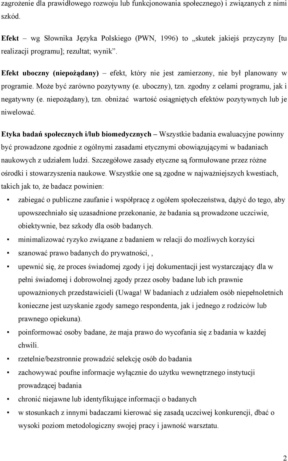 Efekt uboczny (niepożądany) efekt, który nie jest zamierzony, nie był planowany w programie. Może być zarówno pozytywny (e. uboczny), tzn. zgodny z celami programu, jak i negatywny (e.