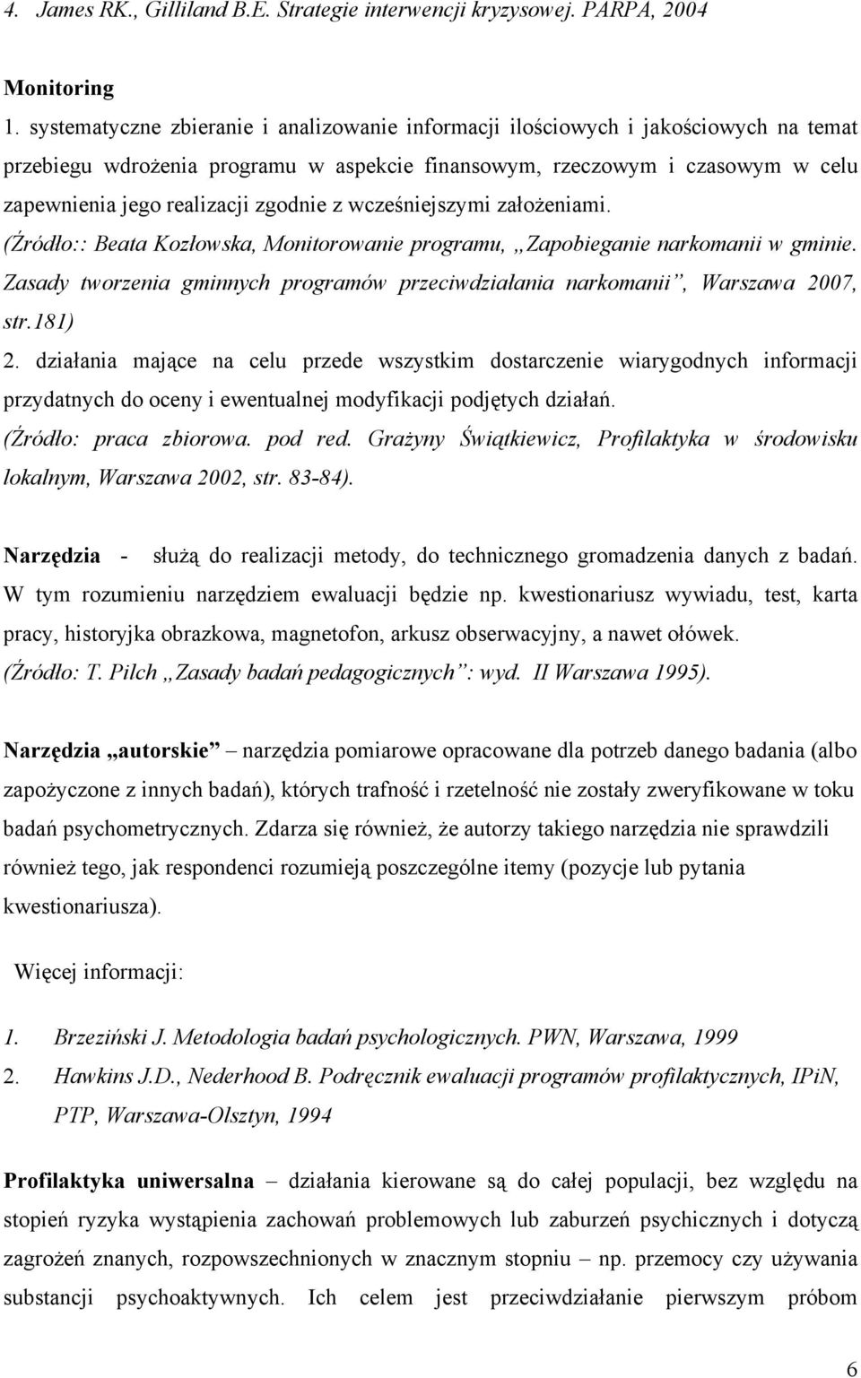 zgodnie z wcześniejszymi założeniami. (Źródło:: Beata Kozłowska, Monitorowanie programu, Zapobieganie narkomanii w gminie.