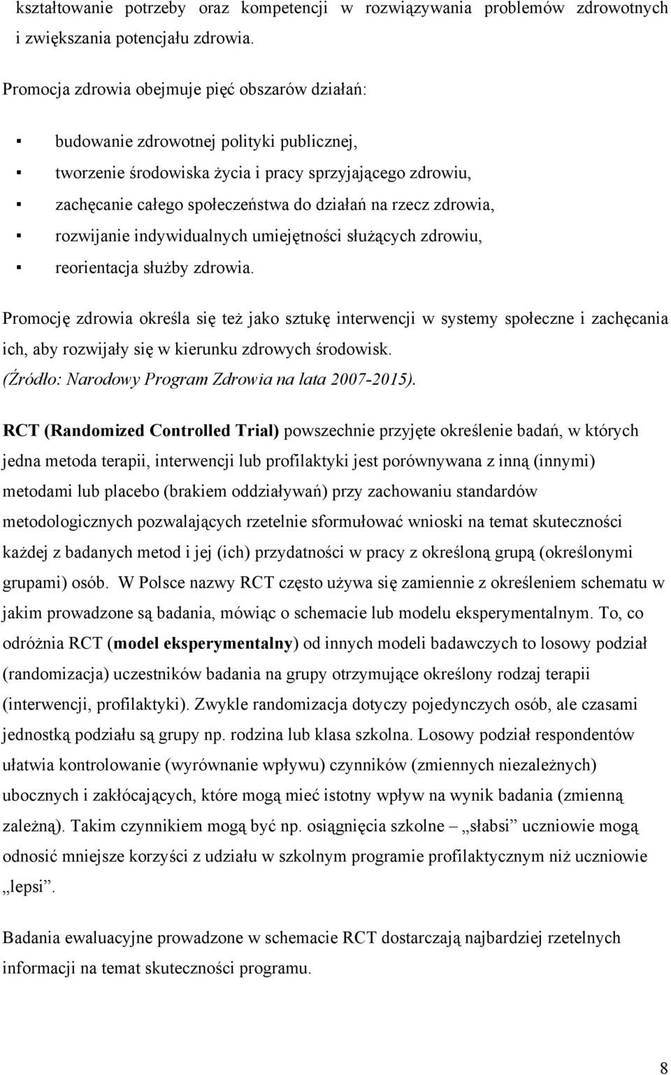 rzecz zdrowia, rozwijanie indywidualnych umiejętności służących zdrowiu, reorientacja służby zdrowia.