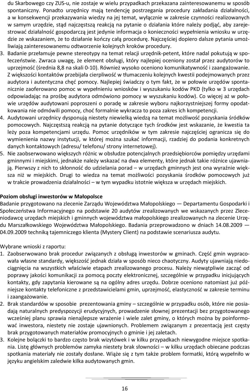 stąd najczęstszą reakcją na pytanie o działania które należy podjąć, aby zarejestrować działalność gospodarczą jest jedynie informacja o konieczności wypełnienia wniosku w urzędzie ze wskazaniem, że
