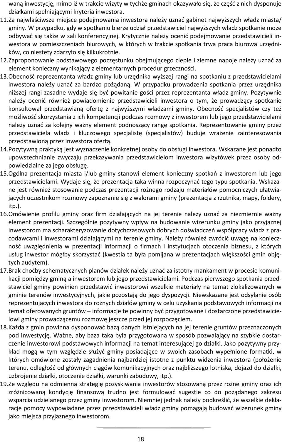 W przypadku, gdy w spotkaniu bierze udział przedstawiciel najwyższych władz spotkanie może odbywać się także w sali konferencyjnej.