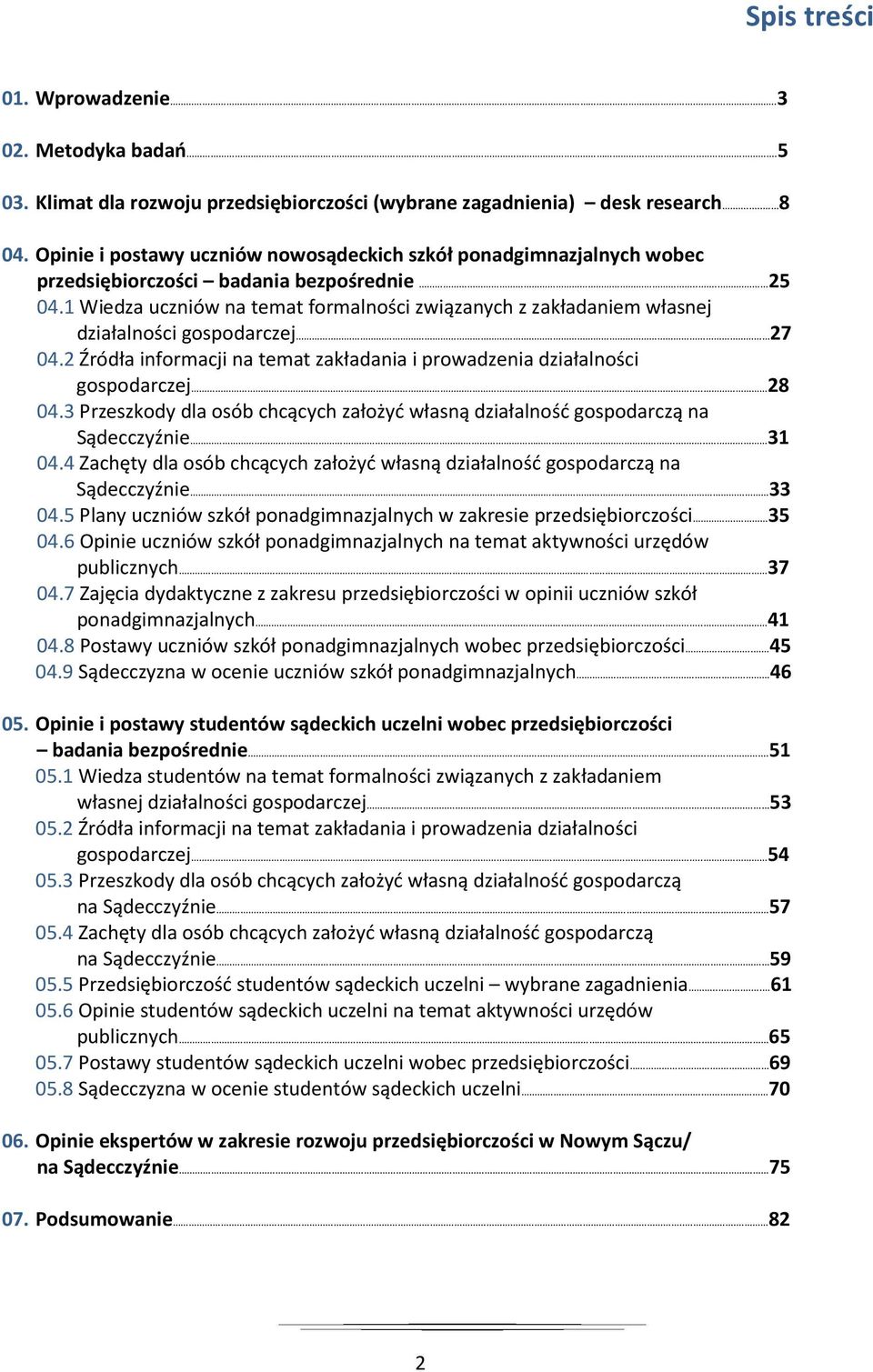 1 Wiedza uczniów na temat formalności związanych z zakładaniem własnej działalności gospodarczej 27 04.2 Źródła informacji na temat zakładania i prowadzenia działalności gospodarczej.. 28 04.