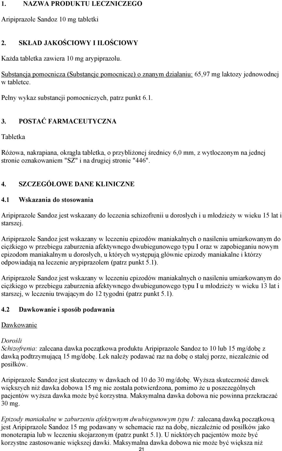 POSTAĆ FARMACEUTYCZNA Tabletka Różowa, nakrapiana, okrągła tabletka, o przybliżonej średnicy 6,0 mm, z wytłoczonym na jednej stronie oznakowaniem "SZ" i na drugiej stronie "446". 4.
