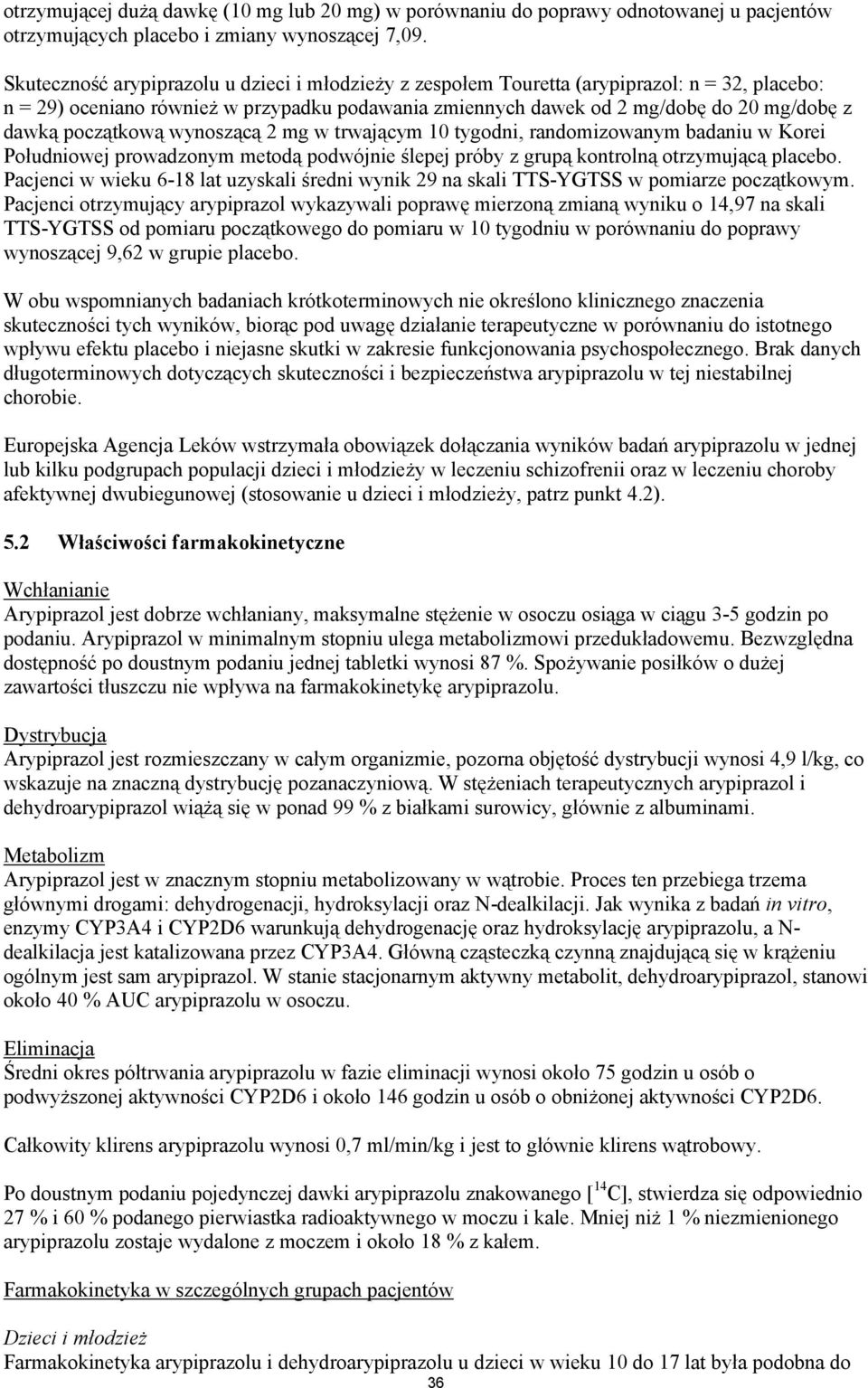 początkową wynoszącą 2 mg w trwającym 10 tygodni, randomizowanym badaniu w Korei Południowej prowadzonym metodą podwójnie ślepej próby z grupą kontrolną otrzymującą placebo.