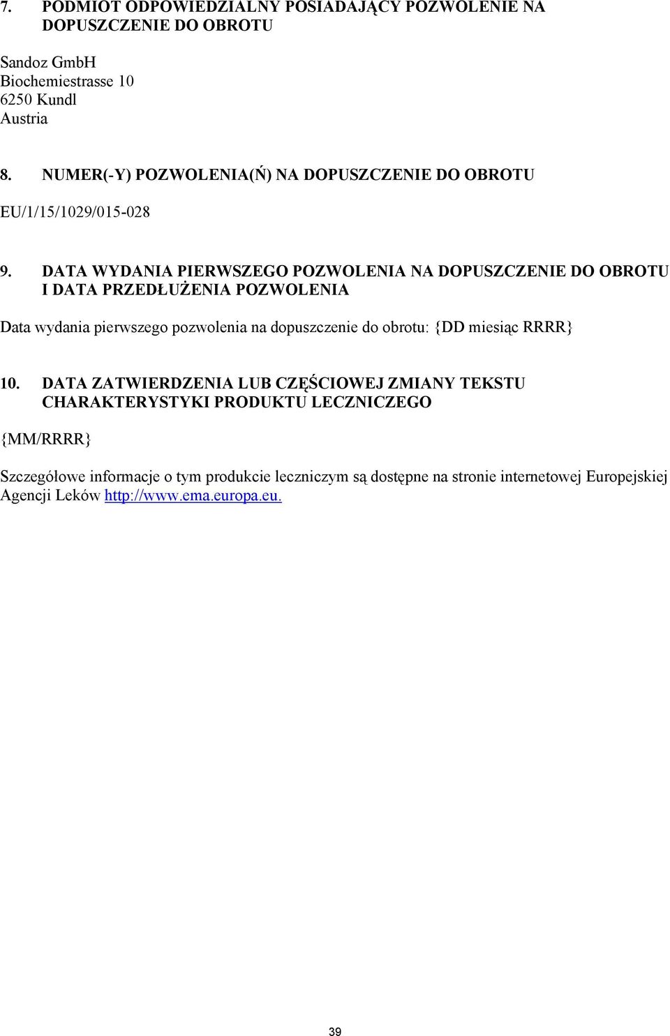 DATA WYDANIA PIERWSZEGO POZWOLENIA NA DOPUSZCZENIE DO OBROTU I DATA PRZEDŁUŻENIA POZWOLENIA Data wydania pierwszego pozwolenia na dopuszczenie do obrotu: