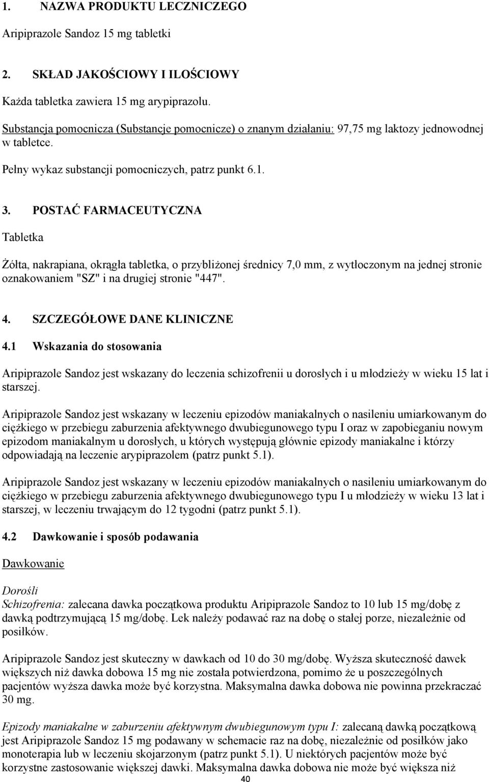 POSTAĆ FARMACEUTYCZNA Tabletka Żółta, nakrapiana, okrągła tabletka, o przybliżonej średnicy 7,0 mm, z wytłoczonym na jednej stronie oznakowaniem "SZ" i na drugiej stronie "447". 4.