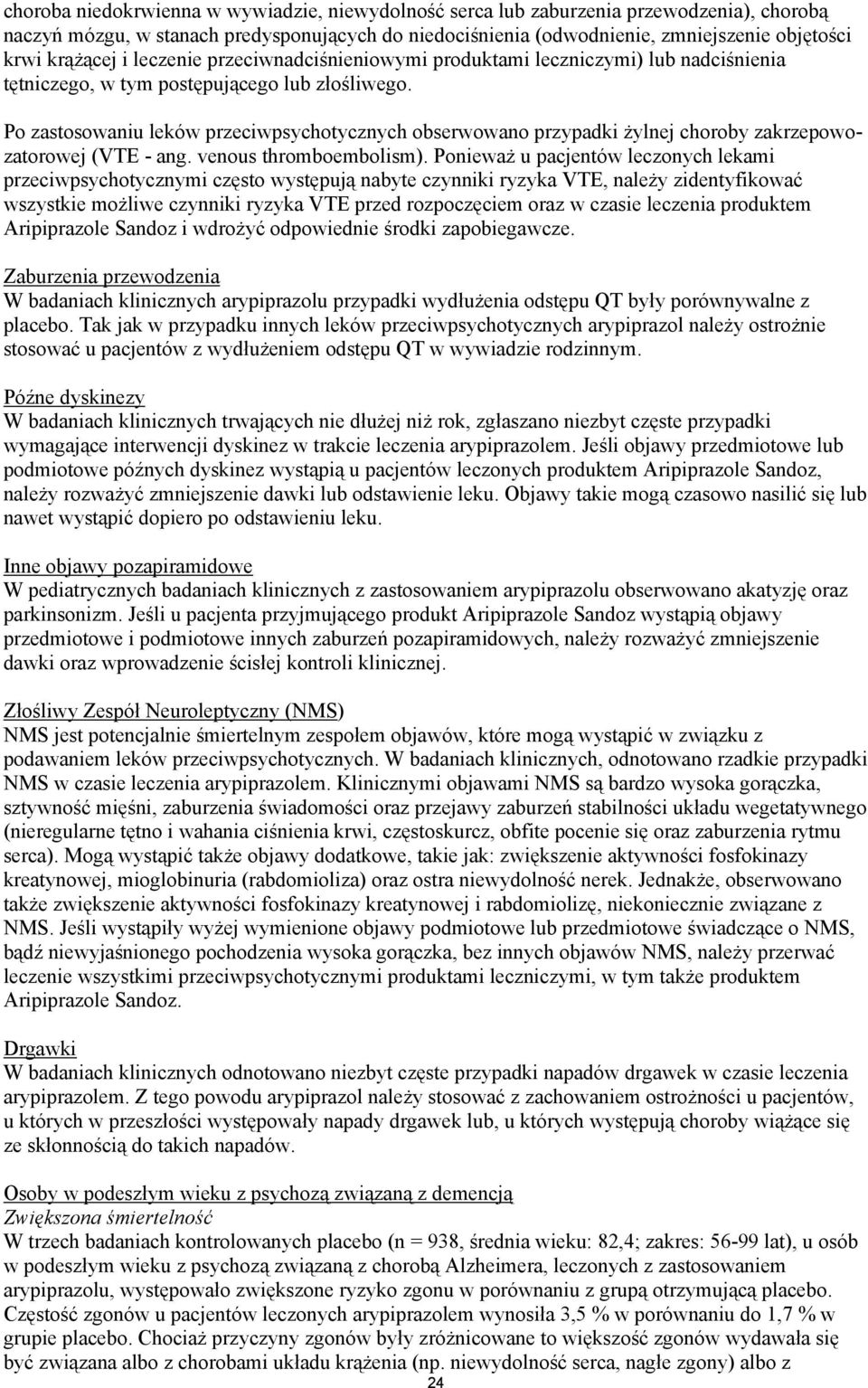 Po zastosowaniu leków przeciwpsychotycznych obserwowano przypadki żylnej choroby zakrzepowozatorowej (VTE - ang. venous thromboembolism).