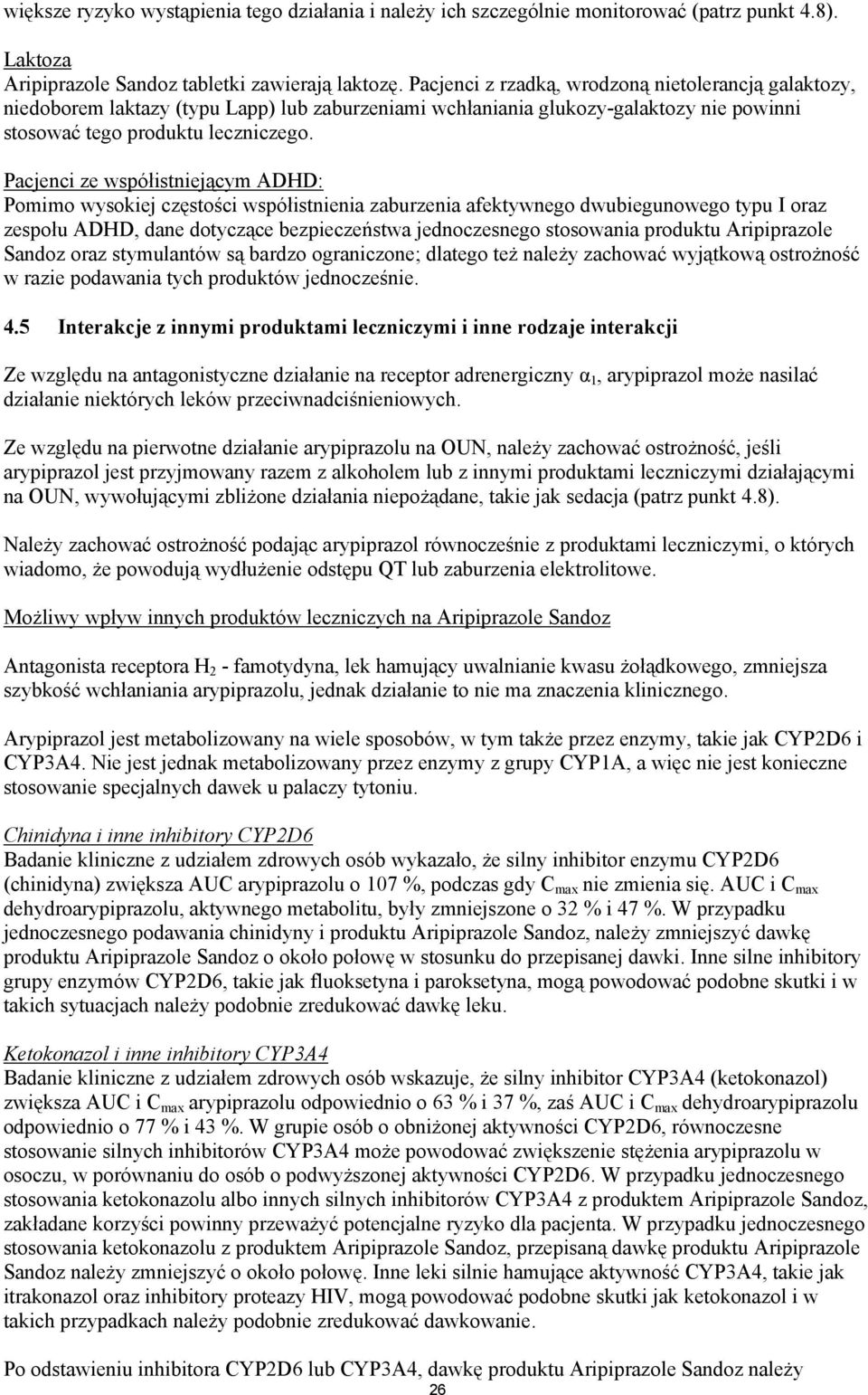 Pacjenci ze współistniejącym ADHD: Pomimo wysokiej częstości współistnienia zaburzenia afektywnego dwubiegunowego typu I oraz zespołu ADHD, dane dotyczące bezpieczeństwa jednoczesnego stosowania