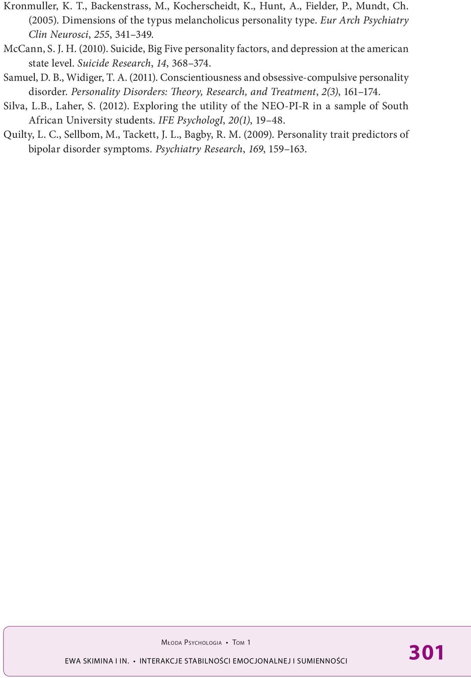 B., Widiger, T. A. (2011). Conscientiousness and obsessive-compulsive personality disorder. Personality Disorders: Theory, Research, and Treatment, 2(3), 161 174. Silva, L.B., Laher, S. (2012).